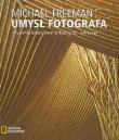 Umysł fotografa. Myślenie kreatywne w fotografii. Autor: Freeman Michael. Dadada.pl Okładka książki Umysł fotografa. Myślenie kreatywne w fotografii