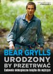 Urodzony by przetrwać. Autor: Bear Grylls. Dadada.pl Okładka książki Urodzony by przetrwać