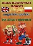 Wielki ilustrowany słownik angielsko polski dla dzieci i młodzieży. Autor: praca zbiorowa. Dadada.pl Okładka książki Wielki ilustrowany słownik angielsko polski dla dzieci i młodzieży
