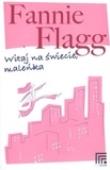 Witaj na świecie, maleńka - Fannie Flagg. Autor: Flagg Fannie. Dadada.pl Okładka książki Witaj na świecie, maleńka - Fannie Flagg