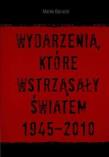 Wydarzenia, które wstrząsały światem 1945-2010. Autor: Borucki Marek. Dadada.pl Okładka książki Wydarzenia, które wstrząsały światem 1945-2010