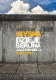 Okładka książki Wyspa. Dzieje Berlina Zachodniego 1948-1990