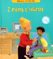 Z mamą u lekarza. Autor: TBH007 Felicity Brooks. Dadada.pl Okładka książki Z mamą u lekarza