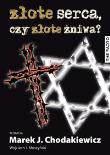 Złote serca czy złote żniwa? Studia nad wojennymi. Autor: Chodakiewicz Marek Jan, Muszyński Wojciech Jerzy. Dadada.pl Okładka książki Złote serca czy złote żniwa? Studia nad wojennymi