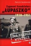 Zygmunt Szendzielarz ''Łupaszko'' 1910-1951. Autor: Kozłowski Patryk. Dadada.pl Okładka książki Zygmunt Szendzielarz ''Łupaszko'' 1910-1951