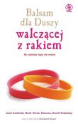 Balsam dla Duszy walczącej z rakiem. Autor: Jack Canfield, Mark Victor Hansen, David Tabatsky. Dadada.pl Okładka książki Balsam dla Duszy walczącej z rakiem