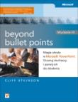 Beyond Bullet Points Magia ukryta w Microsoft PowerPoint. Autor: Atkinson Cliff. Dadada.pl Okładka książki Beyond Bullet Points Magia ukryta w Microsoft PowerPoint