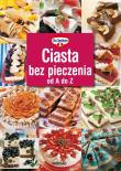 Ciasta bez pieczenia od A do Z. Autor: Opracowanie zbiorowe. Dadada.pl Okładka książki Ciasta bez pieczenia od A do Z