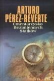Cmentarzysko Bezimiennych Statków. Autor: Perez-Reverte Arturo. Dadada.pl Okładka książki Cmentarzysko Bezimiennych Statków