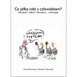 Co piłka robi z czowiekiem? Młodość futbol i literatura - antologia. Autor: Borowczyk Jerzy, Hamerski Wojciech. Dadada.pl Okładka książki Co piłka robi z czowiekiem? Młodość futbol i literatura - antologia
