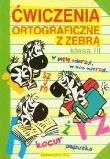 Ćwiczenia ortograficzne z zebrą klasa 3. Autor: praca zbiorowa. Dadada.pl Okładka książki Ćwiczenia ortograficzne z zebrą klasa 3