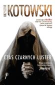 Czas Czarnych Luster. Autor: Kotowski Krzysztof. Dadada.pl Okładka książki Czas Czarnych Luster