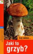 Czy wiesz... Jaki to grzyb?. Autor: Patzold Walter, Laux Hans E.. Dadada.pl Okładka książki Czy wiesz... Jaki to grzyb?