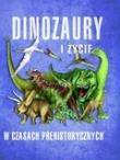 Dinozaury i życie w czasach prehistorycznych. Autor: Paweł Kozłowski (red.), Jan Krzyżanowski (tłum.). Dadada.pl Okładka książki Dinozaury i życie w czasach prehistorycznych