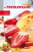 Dobra kuchnia. Dania z truskawkami Dragon. Autor: Czarnkowska Iwona, Drużbański Grzegorz, Jolanta Bąk. Dadada.pl Okładka książki Dobra kuchnia. Dania z truskawkami Dragon