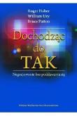Dochodząc do tak negocjowanie bez poddawania się. Autor: Roger Fisher, William Ury, Patton Bruce. Dadada.pl Okładka książki Dochodząc do tak negocjowanie bez poddawania się