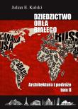 Dziedzictwo Orła Białego. Tom 2. Architektura i podróże. Autor: Kulski Julian E.. Dadada.pl Okładka książki Dziedzictwo Orła Białego. Tom 2. Architektura i podróże