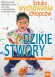 Dzikie stwory. Sztuka wychowania chłopców. Autor: Thomas David, Minton Stephen James. Dadada.pl Okładka książki Dzikie stwory. Sztuka wychowania chłopców