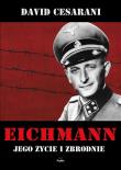 Eichmann. Jego życie i zbrodnie. Autor: Cesarani David. Dadada.pl Okładka książki Eichmann. Jego życie i zbrodnie