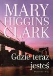 Gdzie teraz jesteś. Autor: Higgins Clark Mary. Dadada.pl Okładka książki Gdzie teraz jesteś