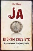 Ja którym chcę być. W poszukiwaniu Bożej wersji. Autor: John Ortberg. Dadada.pl Okładka książki Ja którym chcę być. W poszukiwaniu Bożej wersji