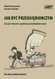 Jak być przedsiębiorczym Zeszyt ćwiczeń z podstaw przedsiębiorczości. Autor: Krystyna Strzelecka, Marian Pietraszewski. Dadada.pl Okładka książki Jak być przedsiębiorczym Zeszyt ćwiczeń z podstaw przedsiębiorczości