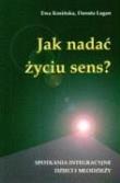 Jak nadać życiu sens?. Autor: Danuta Lagan Ewa Kosinska. Dadada.pl Okładka książki Jak nadać życiu sens?