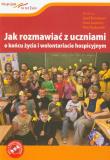 Jak rozmawiać z uczniami o końcu życia i wolontariacie hospicyjnym + DVD. Autor: Binnebesel Józef. Dadada.pl Okładka książki Jak rozmawiać z uczniami o końcu życia i wolontariacie hospicyjnym + DVD