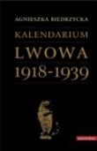 Kalendarium Lwowa 1918-1939. Autor: Biedrzycka Agnieszka. Dadada.pl Okładka książki Kalendarium Lwowa 1918-1939