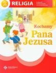Kochamy Pana Jezusa 2 Religia Podręcznik Szkoła podstawowa DiKŚW. Autor: (red.) ks. prof. J. Szpet, ks. J. Szpet i D. Jackowiak. Dadada.pl Okładka książki Kochamy Pana Jezusa 2 Religia Podręcznik Szkoła podstawowa DiKŚW