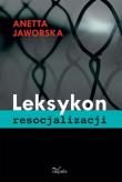 Leksykon resocjalizacji. Autor: Jaworska Anetta. Dadada.pl Okładka książki Leksykon resocjalizacji
