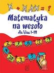 Matematyka na wesoło dla klas I-III SBM. Autor: Stolarczyk Ewa. Dadada.pl Okładka książki Matematyka na wesoło dla klas I-III SBM
