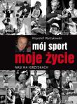 Mój sport, moje życie. Nasi na igrzyskach. Autor: Krzysztof Wyrzykowski. Dadada.pl Okładka książki Mój sport, moje życie. Nasi na igrzyskach