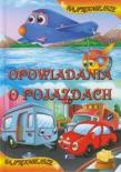 Najpiękniejsze Opowiadania o pojazdach FENIX. Autor: Opracowanie zbiorowe. Dadada.pl Okładka książki Najpiękniejsze Opowiadania o pojazdach FENIX