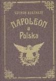 Napoleon a Polska T.1. Autor: Szymon Askenazy.. Dadada.pl Okładka książki Napoleon a Polska T.1