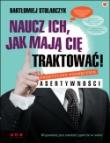 Okładka książki Naucz ich, jak mają Cię traktować! Praktyczny podręcznik asertywności