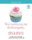 Nie zadręczaj się drobiazgami, mamo. Autor: Kristine Carlson. Dadada.pl Okładka książki Nie zadręczaj się drobiazgami, mamo