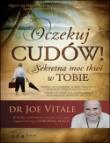 Oczekuj cudów. Sekretna moc tkwi w Tobie. Autor: Joe Vitale. Dadada.pl Okładka książki Oczekuj cudów. Sekretna moc tkwi w Tobie