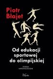 Od edukacji sportowej do olimpijskiej. Autor: Błajet Piotr. Dadada.pl Okładka książki Od edukacji sportowej do olimpijskiej