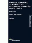 Odpowiedzialność za naruszenie dyscypliny finansów publicznych Komentarz. Autor: Lipiec-Warzecha Ludmiła. Dadada.pl Okładka książki Odpowiedzialność za naruszenie dyscypliny finansów publicznych Komentarz