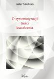 Pedagogika O systematyzacji treści kształcenia. Autor: Artur Stachura. Dadada.pl Okładka książki Pedagogika O systematyzacji treści kształcenia
