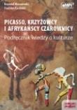 Picasso krzyżowcy i afrykańscy czarownicy Podręcznik wiedzy o kulturze. Autor: Moraczewski Krzysztof, Stanisław Kandulski. Dadada.pl Okładka książki Picasso krzyżowcy i afrykańscy czarownicy Podręcznik wiedzy o kulturze