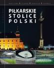 Piłkarskie stolice Polski. Autor: Piekara Magdalena. Dadada.pl Okładka książki Piłkarskie stolice Polski