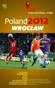 Poland 2012 Wrocław A Practical Guide for Football Fans. Autor: praca zbiorowa. Dadada.pl Okładka książki Poland 2012 Wrocław A Practical Guide for Football Fans
