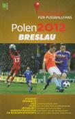 Polen 2012 Breslau Ein praktischer Reisefuhrer fur Fussballfans. Autor: praca zbiorowa. Dadada.pl Okładka książki Polen 2012 Breslau Ein praktischer Reisefuhrer fur Fussballfans