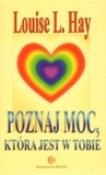 Poznaj moc, która jest w tobie. Autor: Louise L. Hay. Dadada.pl Okładka książki Poznaj moc, która jest w tobie