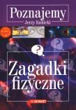Poznajemy Zagadki fizyczne. Autor: Kunicki Jerzy. Dadada.pl Okładka książki Poznajemy Zagadki fizyczne