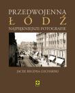 Przedwojenna Łódź. Najpiękniejsze fotografie. Autor: Reginia-Zacharski Jacek. Dadada.pl Okładka książki Przedwojenna Łódź. Najpiękniejsze fotografie