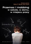 Okładka książki Przemoc i mobbing w szkole w domu w miejscu pracy