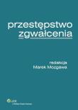 Przestępstwo zgwałcenia. Autor: Mozgawa Marek. Dadada.pl Okładka książki Przestępstwo zgwałcenia